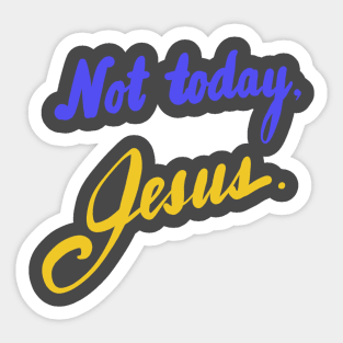 Not today, Jesus. Sticker